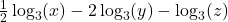 \frac{1}{2}\log_{3}(x) - 2\log_{3}(y) - \log_{3}(z)