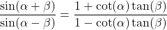 \dfrac{\sin(\alpha+\beta)}{\sin(\alpha-\beta)} = \dfrac{1+\cot(\alpha) \tan(\beta)}{1 - \cot(\alpha) \tan(\beta)}