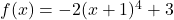 f(x) = -2(x+1)^{4} + 3