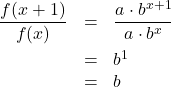 \[ \begin{array}{rcl} \dfrac{f(x+1)}{f(x)} &=& \dfrac{a \cdot b^{x+1}}{ a \cdot b^{x}}\\[10pt] &=& b^{1} \\ &=& b \end{array} \]