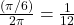 \frac{\left( \pi / 6\right)}{2 \pi} = \frac{1}{12}