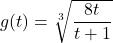 g(t) = \sqrt[3]{\dfrac{8t}{t+1}}