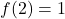 f(2) = 1