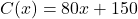 C(x) = 80x + 150