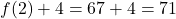 f(2) + 4 = 67 + 4 = 71