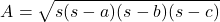 \[ A = \sqrt{s (s-a) (s-b) (s-c)}\]