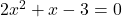 2x^2+x-3 =0