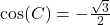 \cos(C) = -\frac{\sqrt{3}}{2}