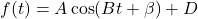 f(t) = A \cos(Bt + \beta) + D