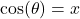 \cos(\theta) = x