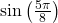 \sin \left( \frac{5\pi}{8} \right)