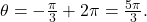 \theta = -\frac{ \pi}{3} + 2\pi = \frac{5\pi}{3}.