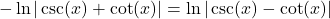 -\ln|\csc(x) + \cot(x)|= \ln|\csc(x) - \cot(x)|