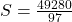 S = \frac{49280}{97}