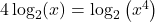 4\log_{2}(x) = \log_{2}\left(x^4\right)