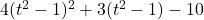 4(t^2-1)^2 +3(t^2-1) - 10