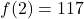 f(2) = 117