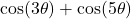 \cos(3\theta) + \cos(5\theta)