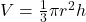 V = \frac{1}{3} \pi r^2 h