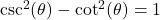 \csc^{2}(\theta) - \cot^{2}(\theta) = 1