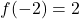 f(-2) = 2