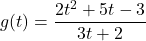 g(t) = \dfrac{2t^{2} + 5t - 3}{3t + 2}