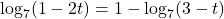 \log_{7}(1-2t) = 1 - \log_{7}(3-t)