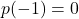 p(-1) = 0