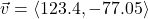 \vec{v} = \left<123.4, -77.05\right>