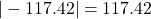 |-117.42| = 117.42