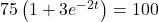 75\left(1 + 3e^{-2t}\right) = 100