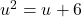 u^2 = u + 6