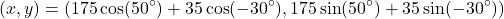 \[ (x,y) = (175\cos(50^{\circ}) + 35\cos(-30^{\circ}), 175\sin(50^{\circ}) + 35\sin(-30^{\circ})) \]