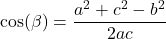 \cos(\beta) = \dfrac{a^2+c^2 - b^2}{2ac}