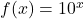 f(x) = 10^{x}