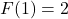 F(1) = 2