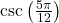 \csc \left( \frac{5\pi}{12} \right)