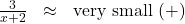 \[ \begin{array}{rcl} \frac{3}{x+2} &\approx& \text{very small } (+) \end{array} \]