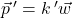 \vec{p} \,' = k\,'\vec{w}