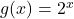 g(x) = 2^{x}