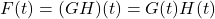 F (t) = (GH)(t) = G(t) H(t)