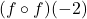 (f \circ f)(-2)