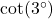 \cot(3^{\circ})