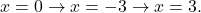 x = 0 \rightarrow x = -3 \rightarrow x = 3.