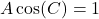 A \cos(C) = 1