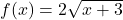 f(x) = 2\sqrt{x+3}