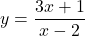 y = \dfrac{3x+1}{x-2}