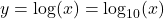 y = \log(x) = \log_{10}(x)