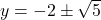 y = -2 \pm \sqrt{5}