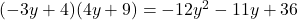 (-3y + 4)(4y+9) = -12y^2 - 11y + 36